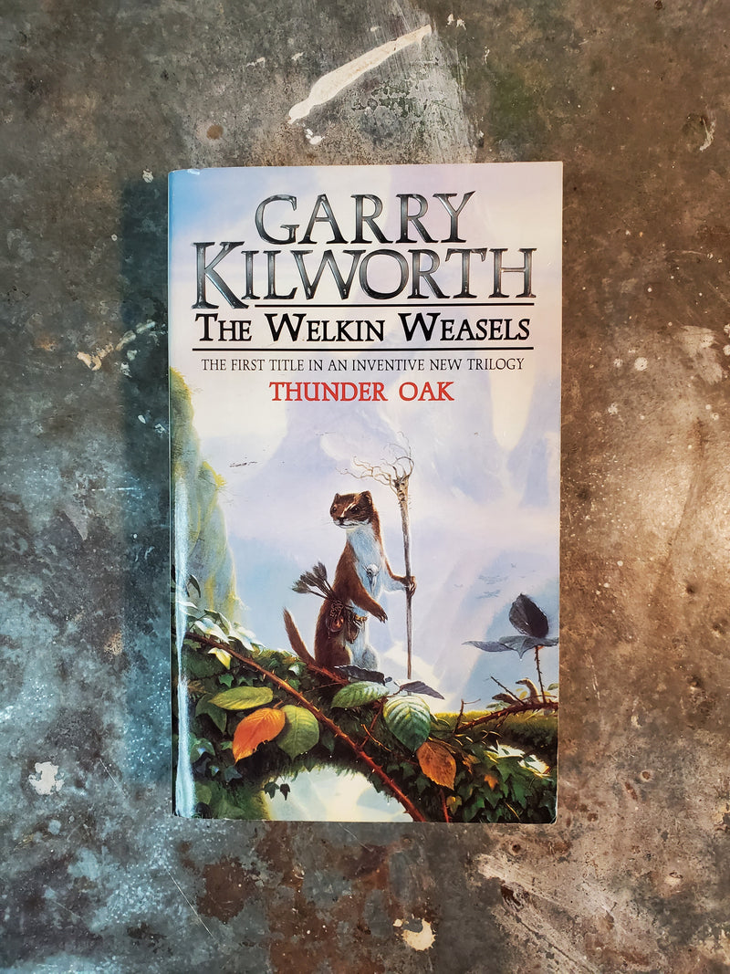 The Welkin Weasels The First: Thunder Oak - Garry Kilworth