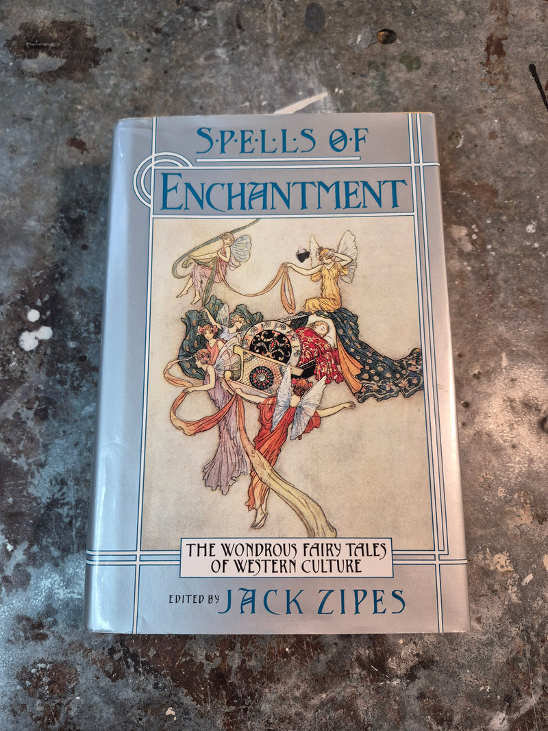 Spells Of Enchantment: The Wondrous Fairy Tales Of Western Culture - Jack Zipes (editor)